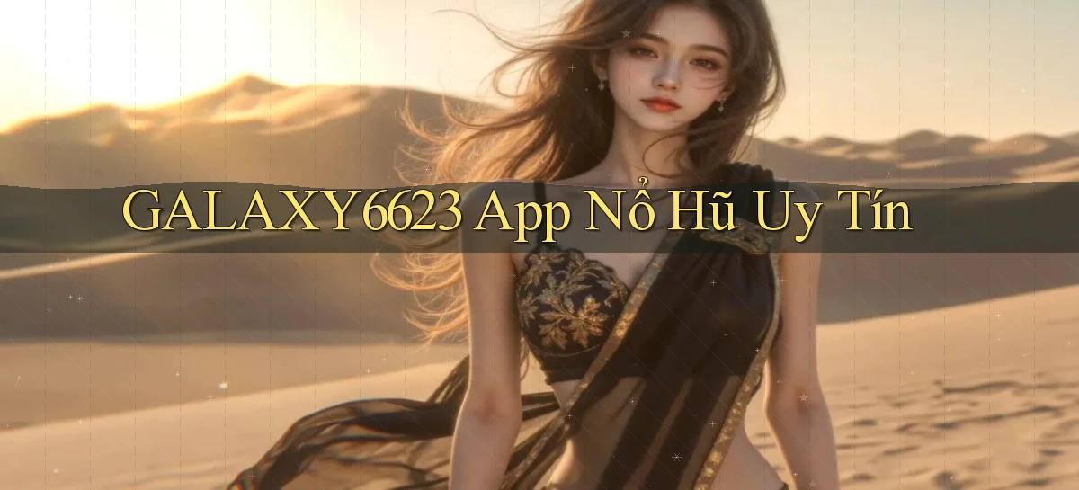 galaxy6623 app nổ hủ uy tín