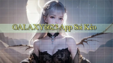 galaxy6623 app soi kèo