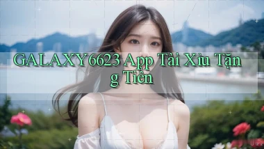 galaxy6623 app tài xỉu tặng tiền