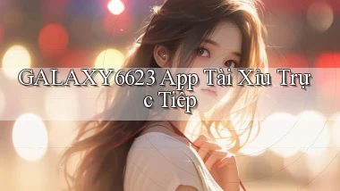 galaxy6623  app tài xỉu trực tiếp