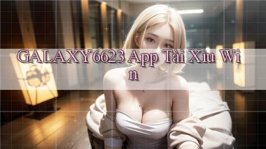 galaxy6623 app tài xỉu win