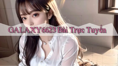 galaxy6623 bài trực tuyến