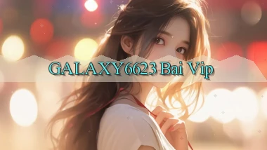 galaxy6623 bài vip