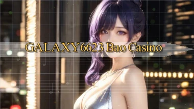 galaxy6623 bao casino