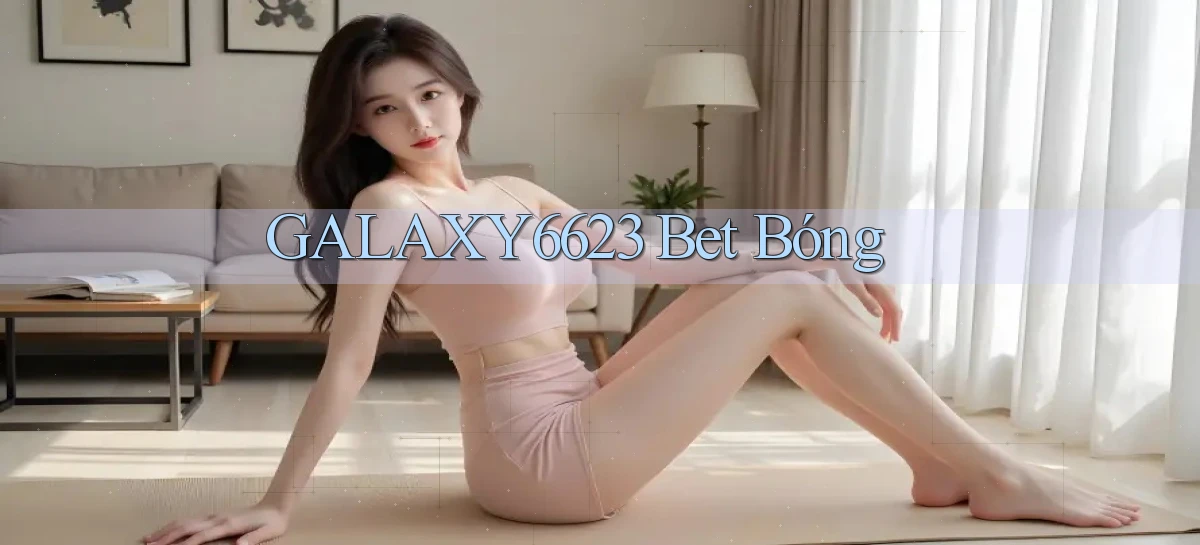 galaxy6623 bet bóng