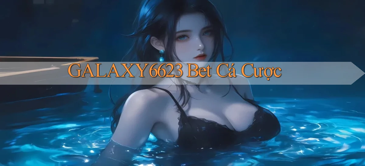 galaxy6623 bet cá cược