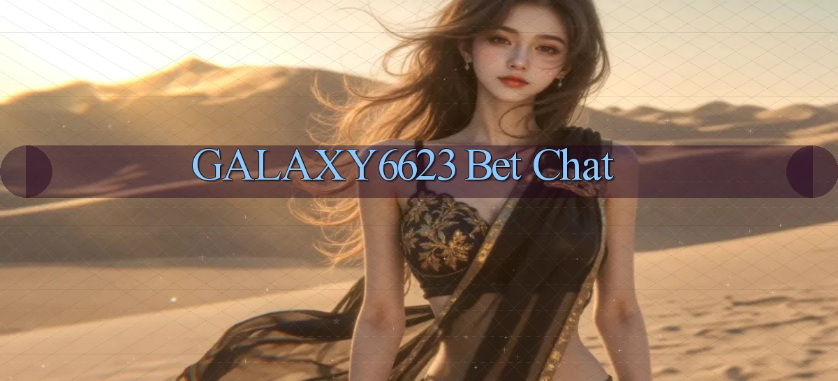 galaxy6623 bet chat