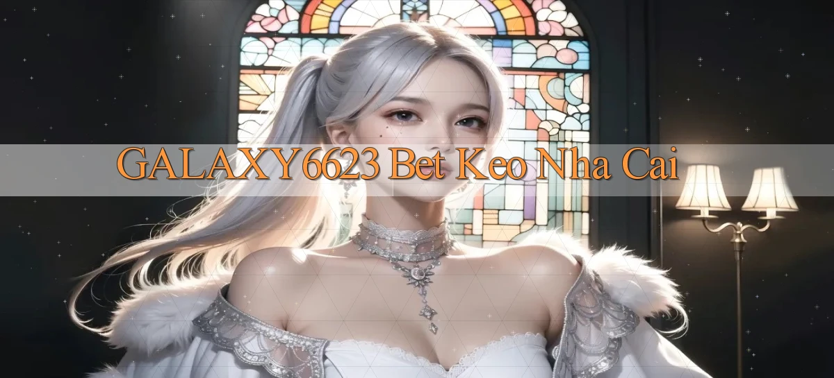 galaxy6623 bet keo nha cai