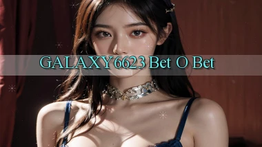 galaxy6623 bet o bet