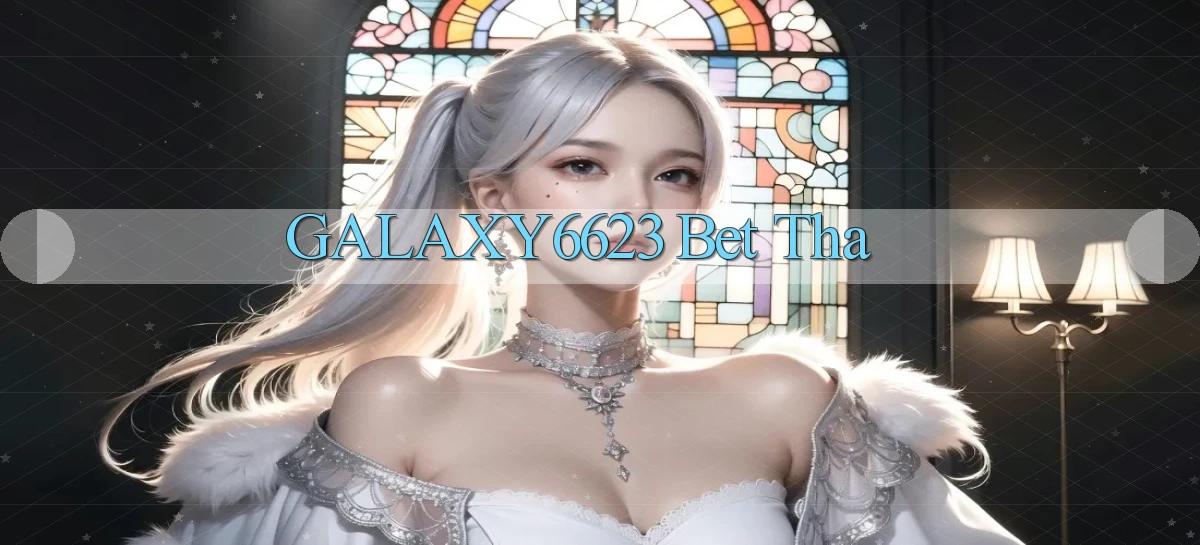 galaxy6623 bet tha