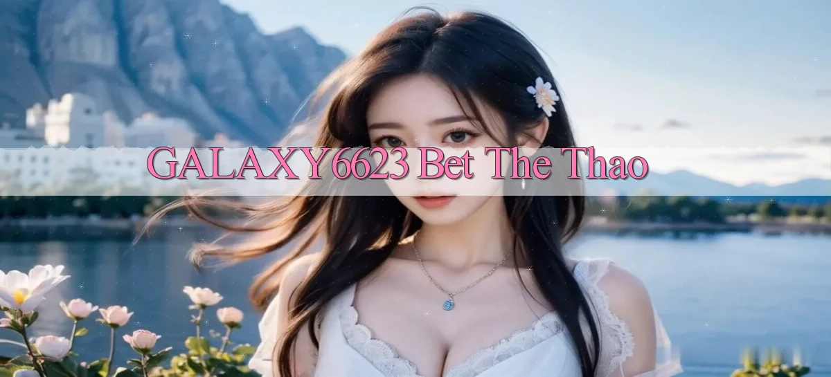 galaxy6623 bet the thao