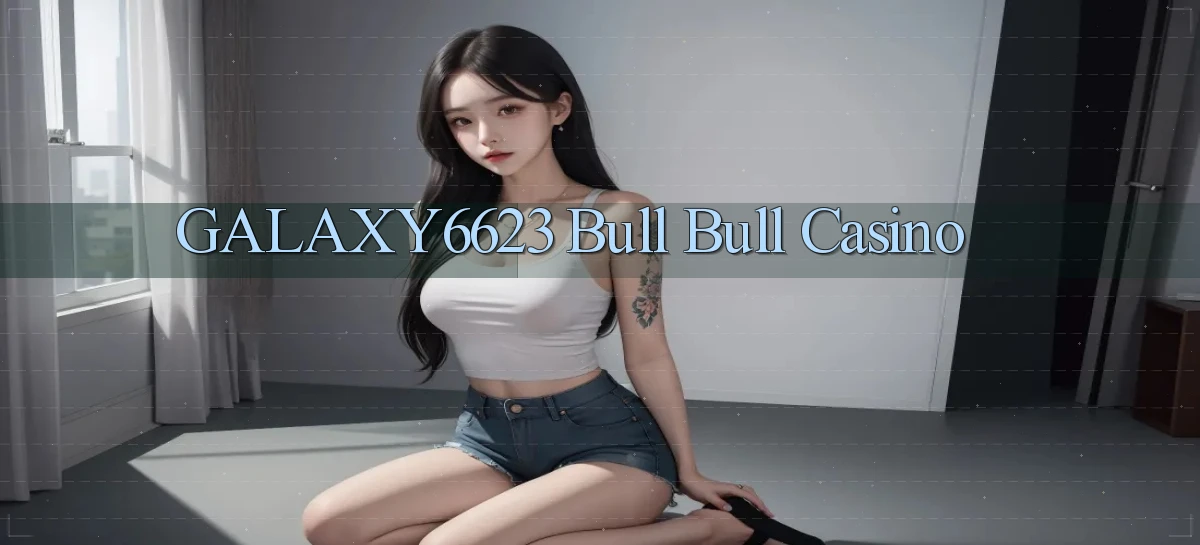 galaxy6623 bull bull casino
