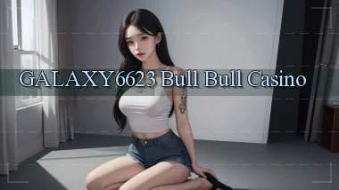 galaxy6623 bull bull casino