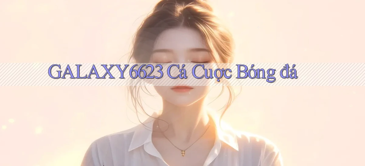 galaxy6623 cá cuợc bóng đá