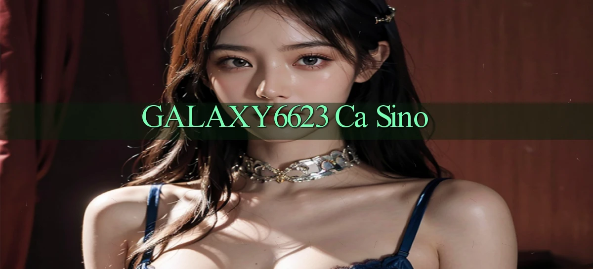 galaxy6623 ca sino