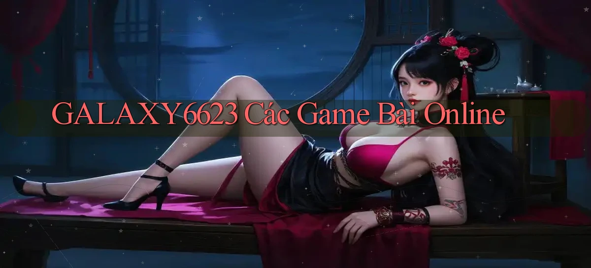 galaxy6623 các game bài online