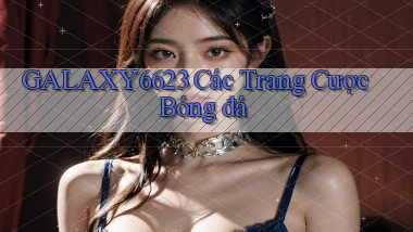 galaxy6623 các trang cược bóng đá