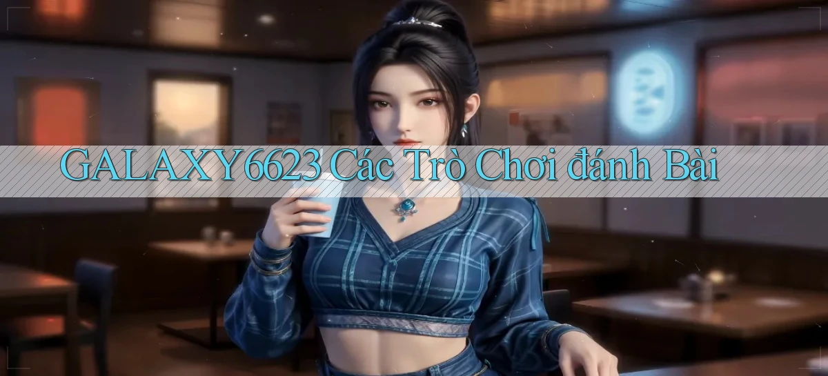galaxy6623 các trò chơi đánh bài