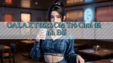 galaxy6623 các trò chơi đánh bài