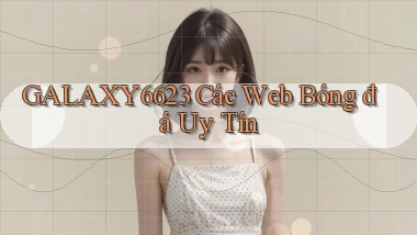 galaxy6623 các web bóng đá uy tín