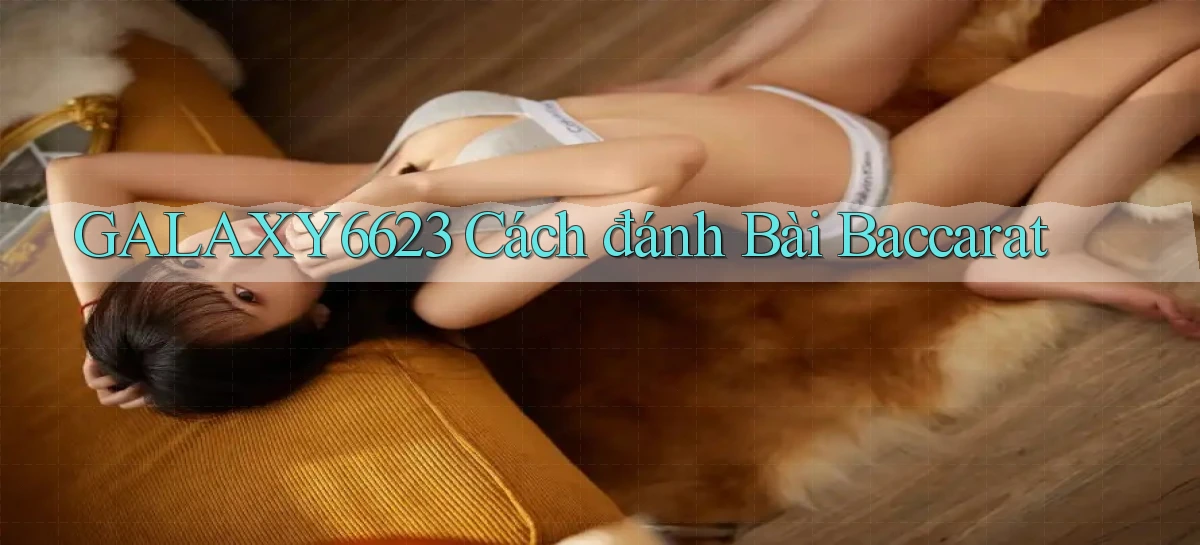 galaxy6623 cách đánh bài baccarat