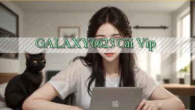 galaxy6623 cái vip
