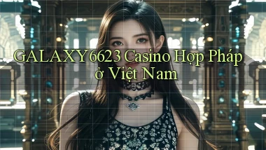 galaxy6623 casino hợp pháp ở việt nam