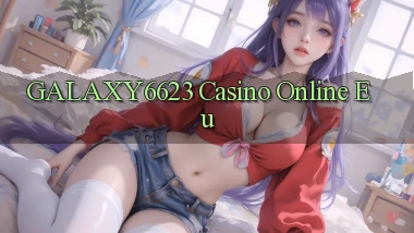 galaxy6623 casino online eu