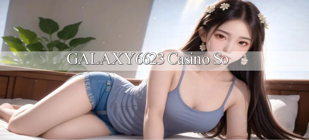 galaxy6623 casino so