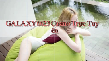 galaxy6623 casino trực tuyến