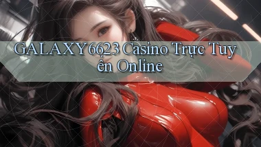 galaxy6623 casino trực tuyến online