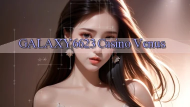 galaxy6623 casino venus