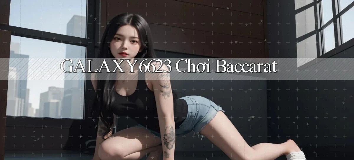 galaxy6623 chơi baccarat