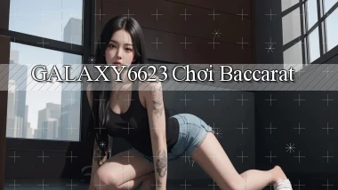 galaxy6623 chơi baccarat