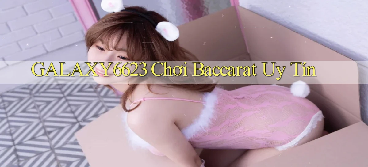 galaxy6623 chơi baccarat uy tín