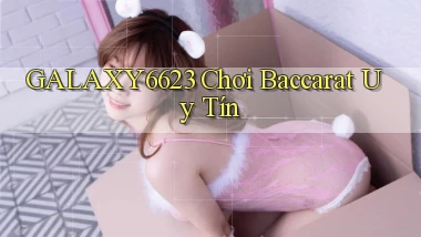 galaxy6623 chơi baccarat uy tín