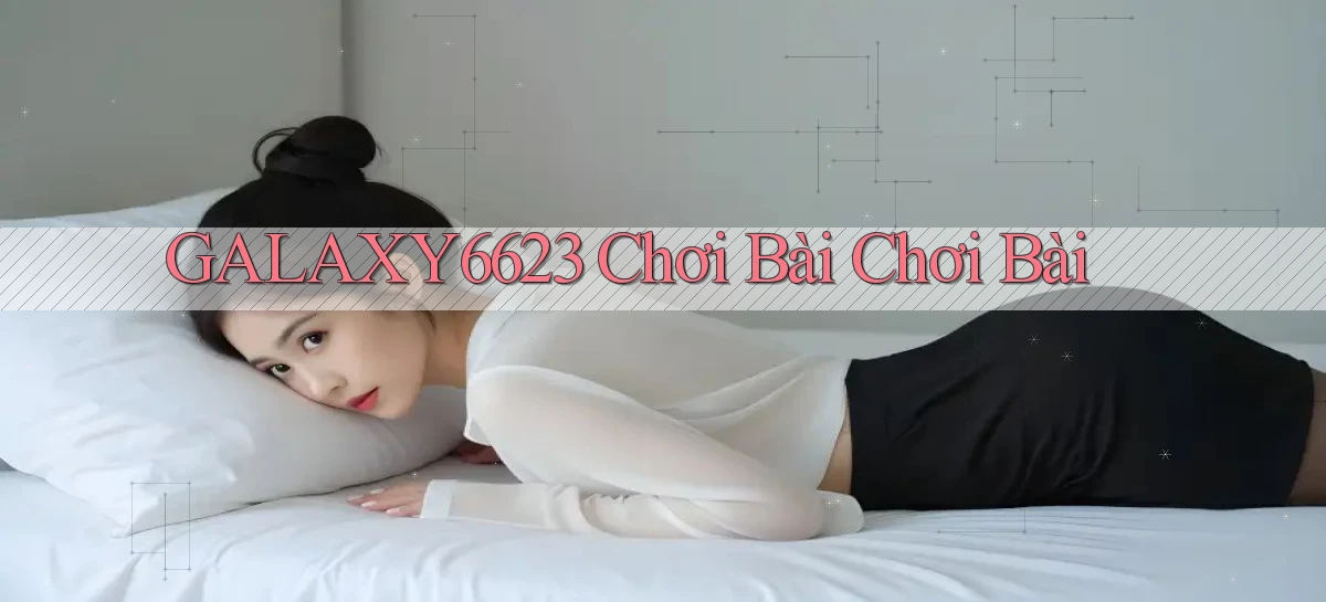 galaxy6623 chơi bài chơi bài