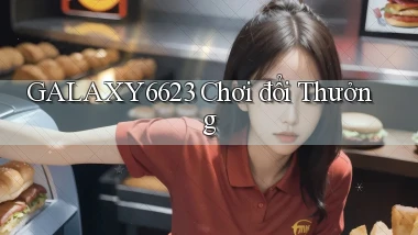 galaxy6623 chơi đổi thưởng