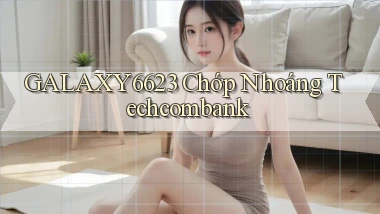 galaxy6623 chớp nhoáng techcombank