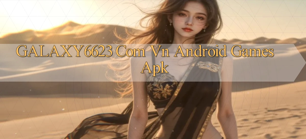 galaxy6623 com vn Android games apk