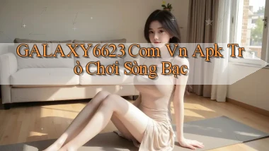 galaxy6623 com vn apk trò chơi sòng bạc