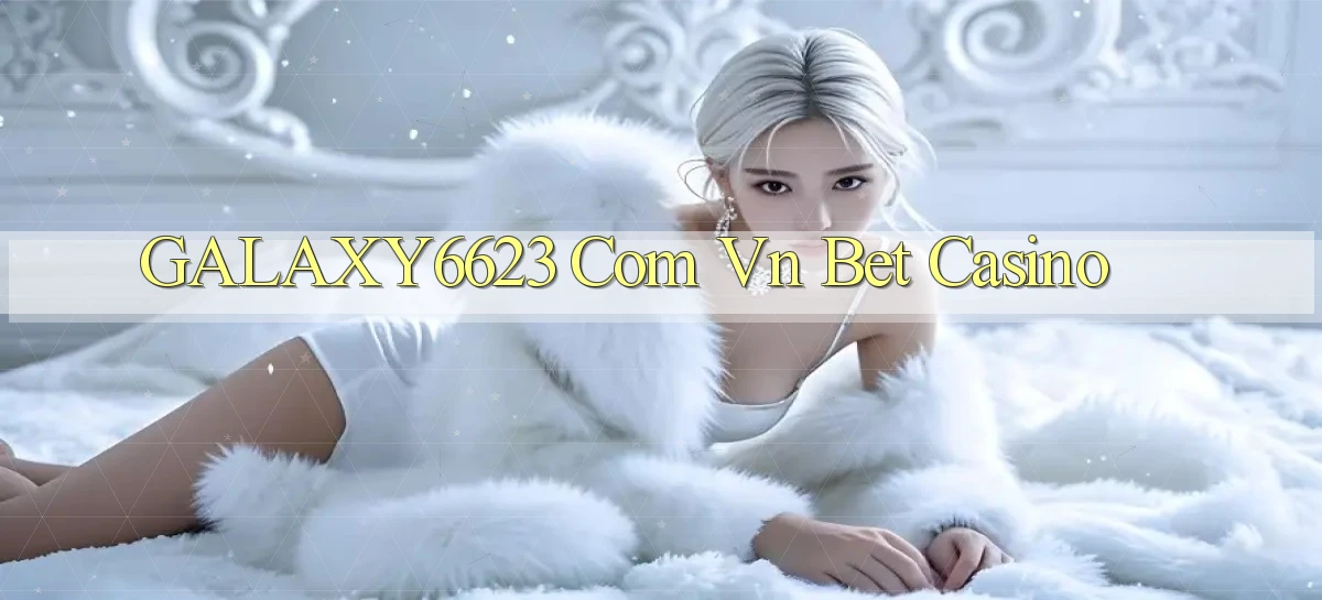 galaxy6623 com vn bet casino