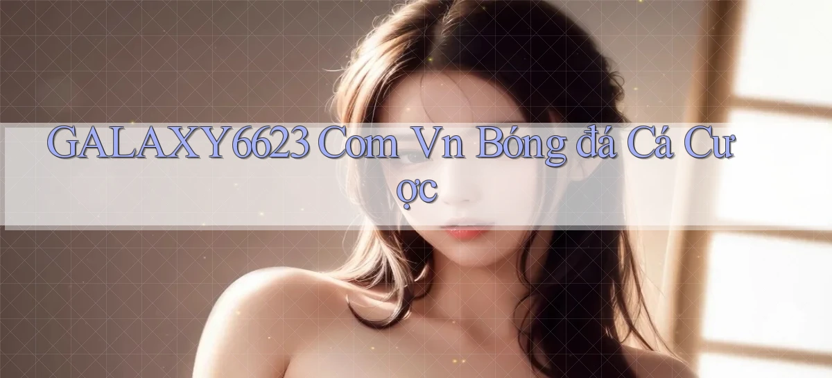 galaxy6623 com vn bóng đá cá cược