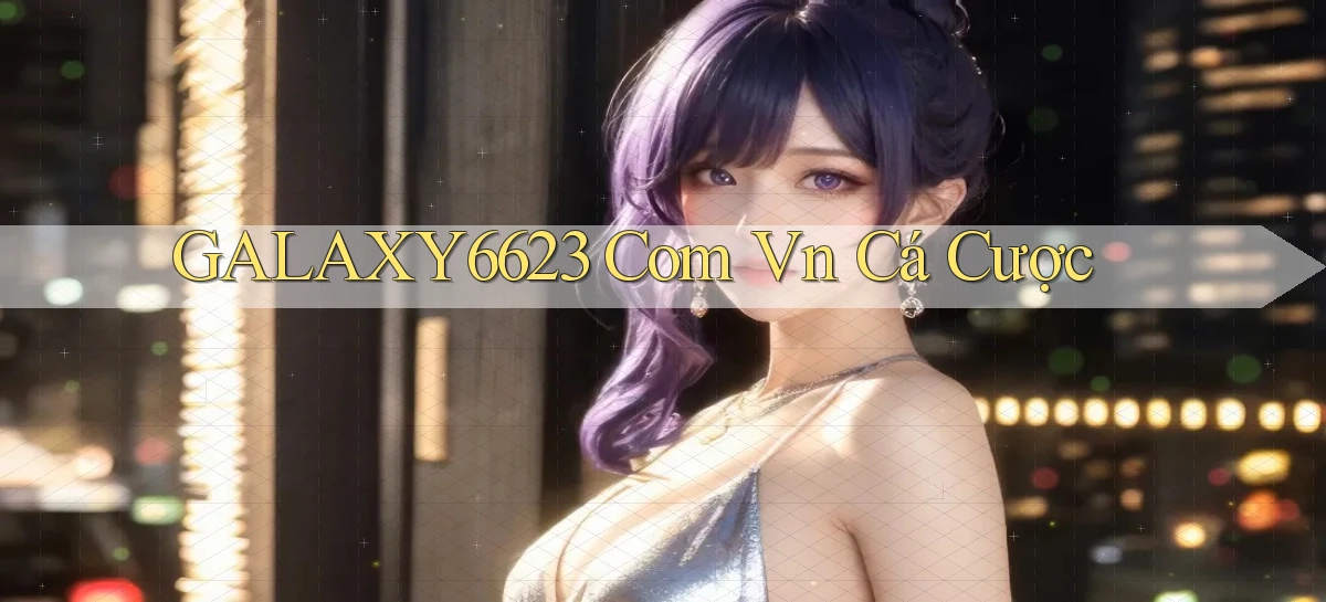 galaxy6623 com vn cá cược