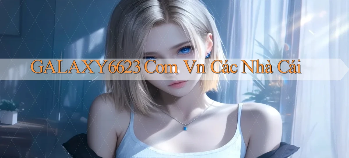 galaxy6623 com vn các nhà cái