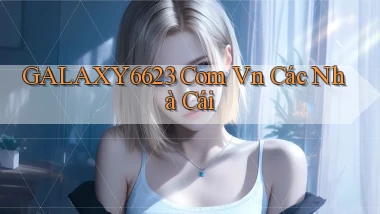 galaxy6623 com vn các nhà cái