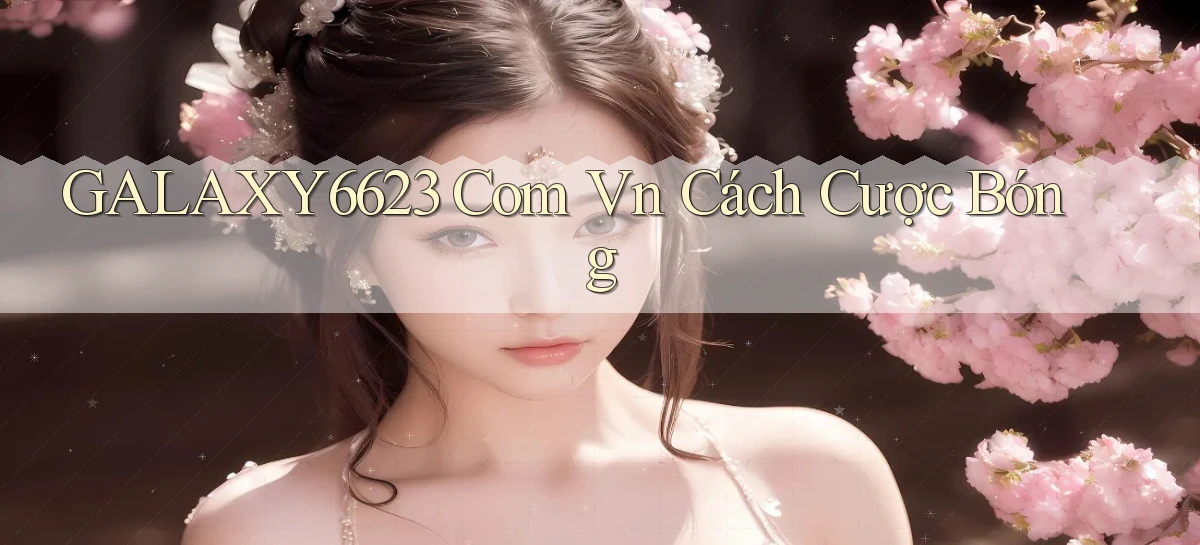 galaxy6623 com vn cách cược bóng