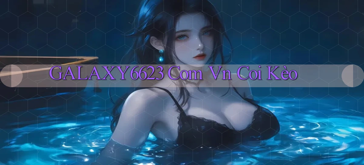 galaxy6623 com vn coi kèo