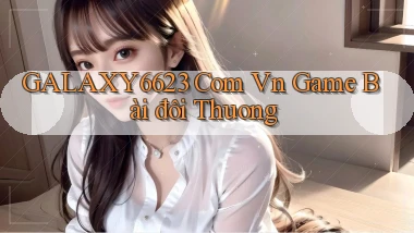 galaxy6623 com vn game bài đôi thuong