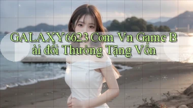 galaxy6623 com vn game bài đổi thưởng tặng vốn